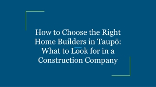 How to Choose the Right Home Builders in Taupō_ What to Look for in a Construction Company