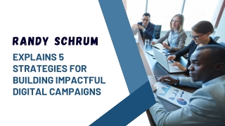Randy Schrum Explains 5 Strategies for Building Impactful Digital Campaigns