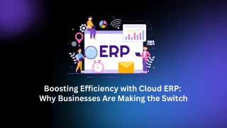 Boosting Efficiency with Cloud ERP  Why Businesses Are Making the Switch