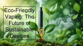 Eco-Friendly Vaping The Future of Sustainable Devices