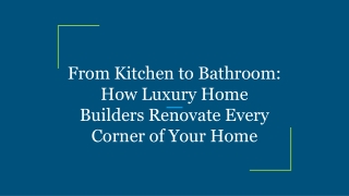 From Kitchen to Bathroom_ How Luxury Home Builders Renovate Every Corner of Your Home