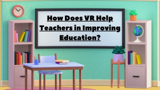 How Does VR Help Teachers in Improving Education