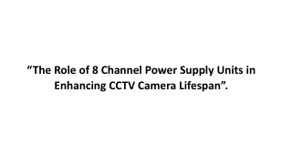 The Role of 8 Channel Power Supply Units in Enhancing CCTV Camera Lifespan.