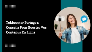 Tokbooster Partage 5 Conseils Pour Booster Vos Contenus En Ligne