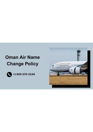 Oman Air Name Change Policy | | Fees  1-855-570-0146