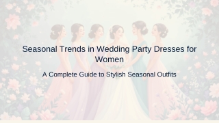 Seasonal Trends in Wedding Party Dresses for Women