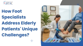 How Foot Specialists Address Elderly Patients' Unique Challenges?