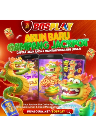 BOSPLAY AKUN BARU GAMPANG JACKPOT