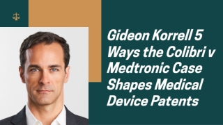 Gideon Korrell 5 Ways the Colibri v Medtronic Case Shapes Medical Device Patents