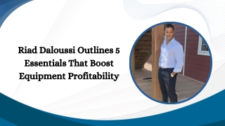 Riad Daloussi Outlines 5 Essentials That Boost Equipment Profitability