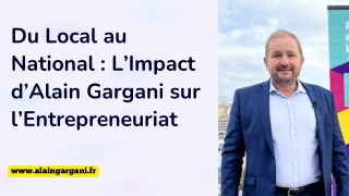 Du Local au National  L’Impact d’Alain Gargani sur l’Entrepreneuriat