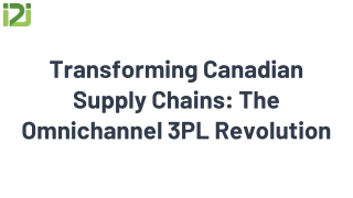 Transforming Canadian Supply Chains: The Omnichannel 3PL Revolution