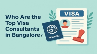 Who Are the Top Visa Consultants in Bangalore