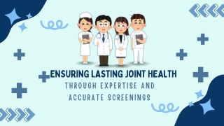 Ensuring Lasting Joint Health Through Expertise and Accurate Screenings