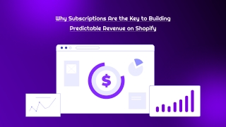 Why Subscriptions Are the Key to Building Predictable Revenue on Shopify