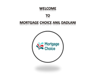 Mortgage Choice Anil Dadlani - Home Loan Car Loans | Re-Financing Services