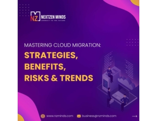 Mastering Cloud Migration Strategies, Benefits, Risks & Trends