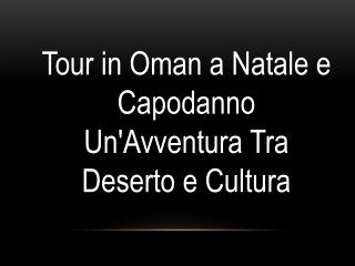 Tour in Oman a Natale e Capodanno Un'Avventura Tra Deserto e Cultura