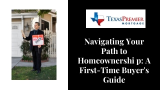 Navigating Your Path to Homeownershi p A First-Time Buyer's Guide