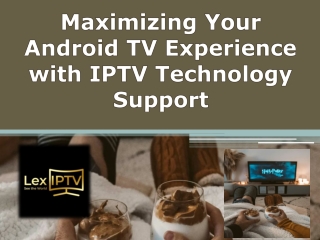 Maximizing Your Android TV Experience with IPTV Technology Support