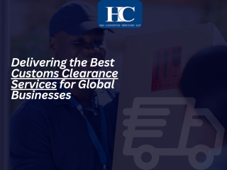 Delivering the Best Customs Clearance Services for Global Businesses