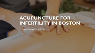 Acupuncture for Infertility in Boston - www.eastwaywellness.com
