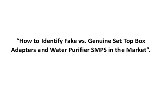 How to Identify Fake vs Genuine Set Top Box Adapters and Water Purifier SMPS in the Market.