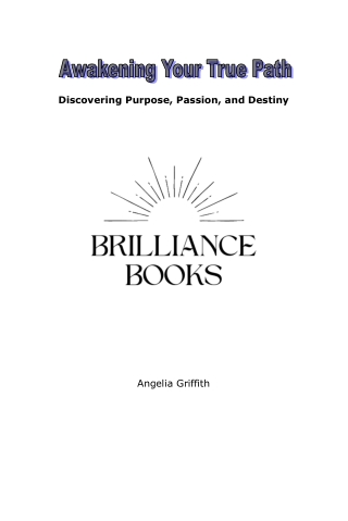 Awakening Your True Path: Discovering Purpose, Passion, and Destiny