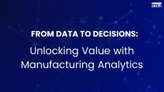 From Data to Decisions: Unlocking Value with Manufacturing Analytics