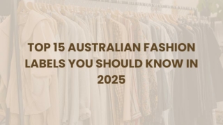Top 15 Australian Fashion Labels You Should Know in 2025