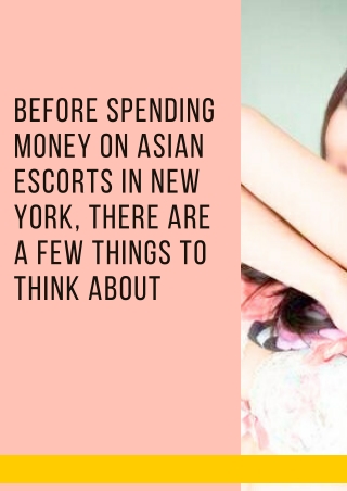 Before spending money on Asian models in New York there are a few things