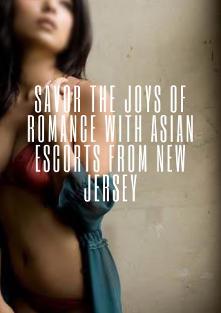 Savor the joys of romance with Asian models from New Jersey