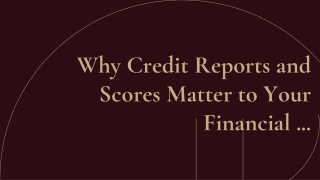 Why Credit Reports and Scores Matter to Your Financial