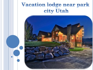 Vacation lodge near park city Utah