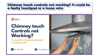 Chimney touch controls not working  It could be a faulty touchpad or a loose wire