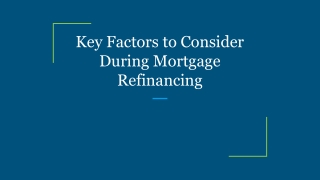 Key Factors to Consider During Mortgage Refinancing