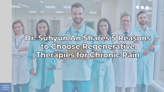 Dr. Suhyun An Shares 5 Reasons to Choose Regenerative Therapies for Chronic Pain
