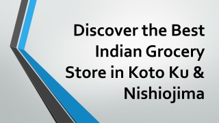 Discover the Best Indian Grocery Store in Koto Ku & Nishiojima