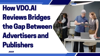 How VDO.AI Reviews Bridges the Gap Between Advertisers and Publishers