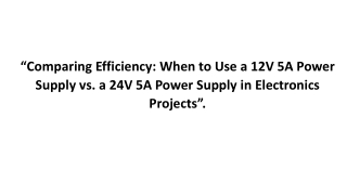 Comparing Efficiency When to Use a 12V 5A Power Supply vs a 24V 5A Power Supply in Electronics Projects.