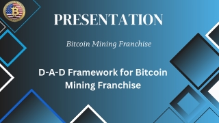 D-A-D Framework for Bitcoin Mining Franchise