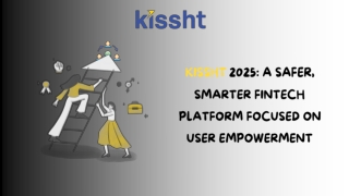Kissht 2025 - A Safer, Smarter Fintech Platform Focused on User Empowerment