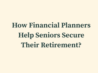 How Financial Planners Help Seniors Secure Their Retirement?