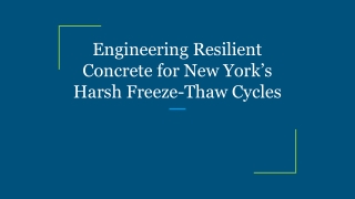 Engineering Resilient Concrete for New York’s Harsh Freeze-Thaw Cycles