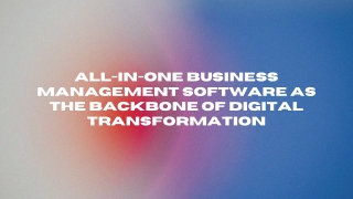 All-in-One Business Management Software as the Backbone of Digital Transformation