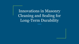 Innovations in Masonry Cleaning and Sealing for Long-Term Durability