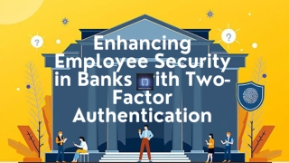 Enhancing Employee Security in Banks with Two-Factor Authentication