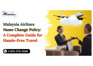 Malaysia Airlines Name Change Policy | Fees  1-855-570-0146