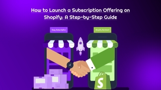 How to Launch a Subscription Offering on Shopify: A Step-by-Step Guide