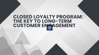 Closed Loyalty Programs: Building Lasting Customer Engagement Through Exclusive